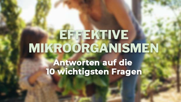 Effektive Mikroorganismen - Antworten auf die 10 wichtigsten Fragen