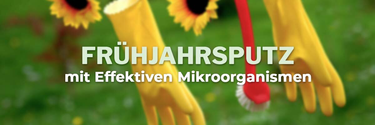   - Frühjahrsputz in Haus und Garten mit Effektiven Mikroorganismen