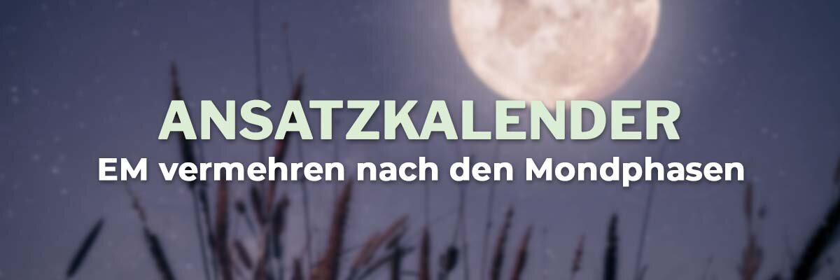   - EM aktiv (EMa) Ansatzkalender - Optimale Zeit zum vermehren von Effektiven Mikroorganismen