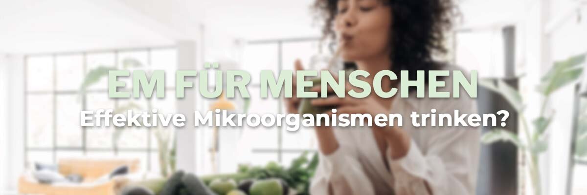   - Kann man Effektive Mikroorganismen trinken ? EM für Menschen