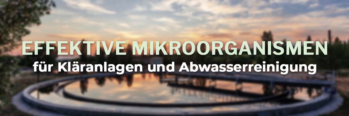   - Effektive Mikroorganismen für Kläranlagen und Abwasserreinigung